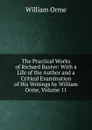 The Practical Works of Richard Baxter: With a Life of the Author and a Critical Examination of His Writings by William Orme, Volume 11 - William Orme