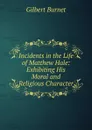 Incidents in the Life of Matthew Hale: Exhibiting His Moral and Religious Character - Burnet Gilbert