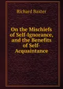 On the Mischiefs of Self-Ignorance, and the Benefits of Self-Acquaintance - Richard Baxter