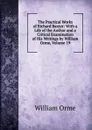 The Practical Works of Richard Baxter: With a Life of the Author and a Critical Examination of His Writings by William Orme, Volume 19 - William Orme