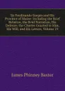 Sir Ferdinando Gorges and His Province of Maine: Including the Brief Relation, the Brief Narration, His Defence, the Charter Granted to Him, His Will, and His Letters, Volume 19 - James Phinney Baxter