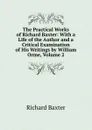 The Practical Works of Richard Baxter: With a Life of the Author and a Critical Examination of His Writings by William Orme, Volume 2 - Richard Baxter