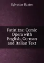 Fatinitza: Comic Opera with English, German and Italian Text - Sylvester Baxter