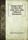 George Cleeve of Casco Bay: 1630-1667, with Collateral Documents - James Phinney Baxter
