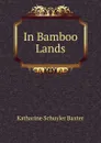 In Bamboo Lands - Katharine Schuyler Baxter