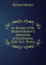 An Extract of Mr. Richard Baxter.S Aphorisms of Justification, Publ. by J. Wesley - Richard Baxter
