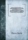 Analyse raisonnee de Bayle, ou abrege methodique de ses ouvrages, particulierement de son Dictionnaire historique et critique, dont les remarques ont . agreable de lectures suivies (French Edition) - Pierre Bayle