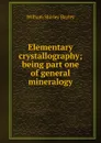 Elementary crystallography; being part one of general mineralogy - William Shirley Bayley