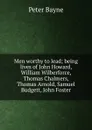 Men worthy to lead; being lives of John Howard, William Wilberforce, Thomas Chalmers, Thomas Arnold, Samuel Budgett, John Foster - Peter Bayne