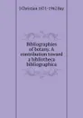 Bibliographies of botany. A contribution toward a bibliotheca bibliographica - J Christian 1871-1962 Bay