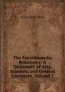 The Encyclopaedia Britannica: A Dictionary of Arts, Sciences, and General Literature, Volume 7 - Thomas Spencer Baynes