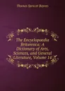 The Encyclopaedia Britannica: A Dictionary of Arts, Sciences, and General Literature, Volume 14 - Thomas Spencer Baynes