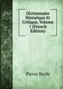 Dictionnaire Historique Et Critique, Volume 1 (French Edition) - Pierre Bayle