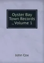 Oyster Bay Town Records ., Volume 1 - John Cox