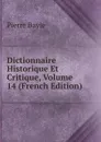 Dictionnaire Historique Et Critique, Volume 14 (French Edition) - Pierre Bayle