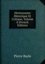 Dictionnaire Historique Et Critique, Volume 8 (French Edition) - Pierre Bayle