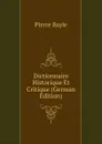 Dictionnaire Historique Et Critique (German Edition) - Pierre Bayle