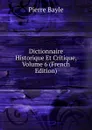 Dictionnaire Historique Et Critique, Volume 6 (French Edition) - Pierre Bayle