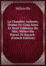 La Chambre Ardente, Drame En Cinq Actes Et Neuf Tableaux De Mm. Melesville Pseud. Et Bayard . (French Edition) - Mélesville