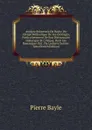 Analyse Raisonnee De Bayle: Ou Abrege Methodique De Ses Ouvrages, Particulierement De Son Dictionnaire Historique Et Critique, Dont Les Remarques Ont . De Lectures Suivies. Tom (French Edition) - Pierre Bayle