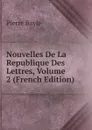 Nouvelles De La Republique Des Lettres, Volume 2 (French Edition) - Pierre Bayle