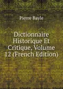 Dictionnaire Historique Et Critique, Volume 12 (French Edition) - Pierre Bayle