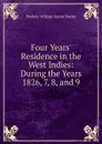 Four Years. Residence in the West Indies: During the Years 1826, 7, 8, and 9 - Frederic William Naylor Bayley