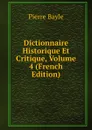 Dictionnaire Historique Et Critique, Volume 4 (French Edition) - Pierre Bayle