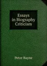 Essays in Biography Criticism - Peter Bayne