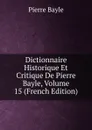 Dictionnaire Historique Et Critique De Pierre Bayle, Volume 15 (French Edition) - Pierre Bayle