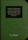 Maternal Impressions: A Study in Child Life Before and After Birth and Their Effect Upon Individual Life and Character - C J. Bayer