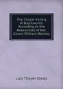 The Thayer Family of Brockworth: According to the Researches of Rev. Canon William Bazcley - Luis Thayer Ojeda