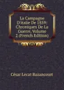 La Campagne D.italie De 1859: Chroniques De La Guerre, Volume 2 (French Edition) - César Lecat Bazancourt