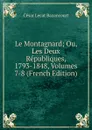 Le Montagnard; Ou, Les Deux Republiques, 1793-1848, Volumes 7-8 (French Edition) - César Lecat Bazancourt