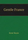 Gentle France - René Bazin