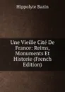 Une Vieille Cite De France: Reims, Monuments Et Historie (French Edition) - Hippolyte Bazin