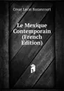 Le Mexique Contemporain (French Edition) - César Lecat Bazancourt