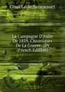 La Campagne D.italie De 1859, Chroniques De La Guerre. 2Pt (French Edition) - César Lecat Bazancourt