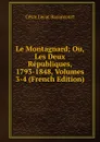Le Montagnard; Ou, Les Deux Republiques, 1793-1848, Volumes 3-4 (French Edition) - César Lecat Bazancourt