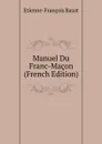 Manuel Du Franc-Macon (French Edition) - Etienne-François Bazot