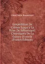 L.expedition De Crimee Jusqu.a La Prise De Sebastopol: Chroniques De La Guerre D.orient (French Edition) - César Lecat Bazancourt