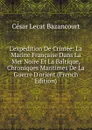 L.expedition De Crimee: La Marine Francaise Dans La Mer Noire Et La Baltique, Chroniques Maritimes De La Guerre D.orient (French Edition) - César Lecat Bazancourt