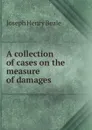 A collection of cases on the measure of damages - Joseph Henry Beale