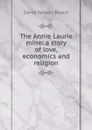 The Annie Laurie mine: a story of love, economics and religion - David Nelson Beach