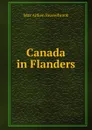 Canada in Flanders - Max Aitken Beaverbrook