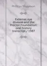 External eye disease and the Proctor Foundation: oral history transcript / 1987 - Phillips Thygeson