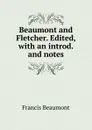 Beaumont and Fletcher. Edited, with an introd. and notes - Beaumont Francis