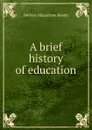 A brief history of education - Herbert Macartney Beatty