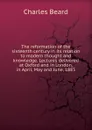 The reformation of the sixteenth century in its relation to modern thought and knowledge. Lectures delivered at Oxford and in London, in April, May and June, 1883 - Charles Beard