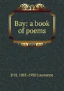 Bay: a book of poems - D H. 1885-1930 Lawrence